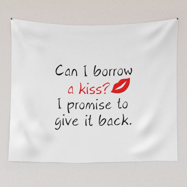 Item preview, CAN I BORROW A KISS? I PROMISE TO GIVE IT BACK designed and sold by Divertions.