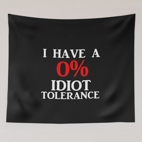 Item preview, I HAVE A 0% IDIOT TOLERANCE designed and sold by Divertions.