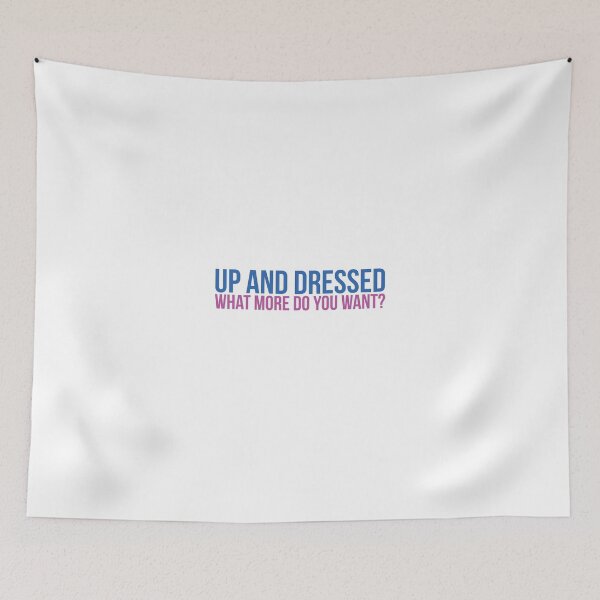 Item preview, Up and dressed what more do you want designed and sold by McEvoy Athletic Co.
