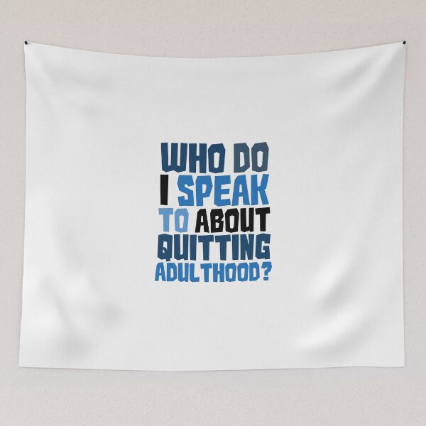Item preview, Who do I speak to about quitting adulthood? designed and sold by digerati.
