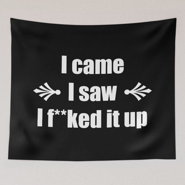 Item preview, I came I saw I f**ked it up – Funny Saying designed and sold by Nostalgia Busters.
