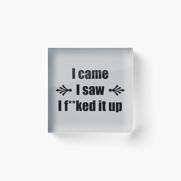 Item preview, I came I saw I f**ked it up – Funny Saying designed and sold by Nostalgia Busters.