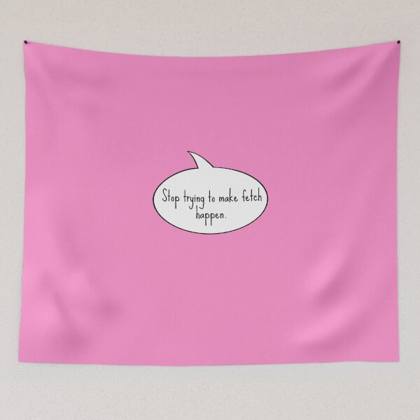 Item preview, Stop Trying To Make Fetch Happen designed and sold by UzStore.
