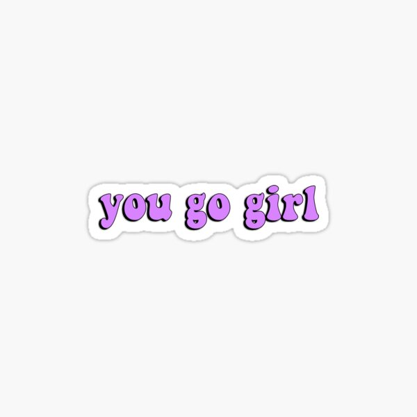 You Go Girl' Sticker | Spreadshirt