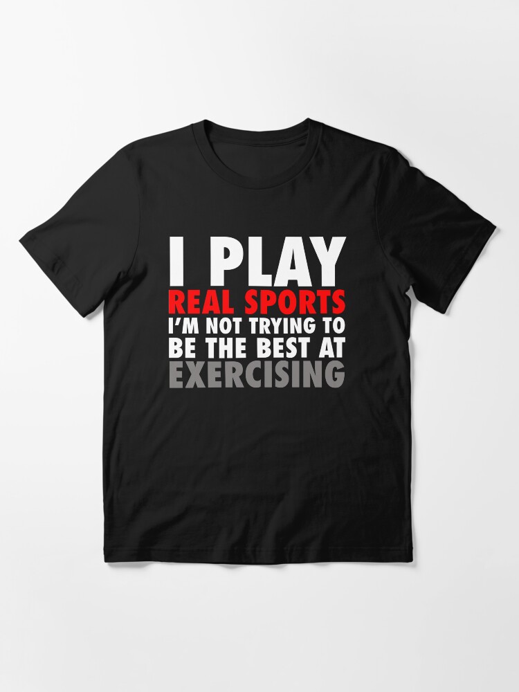 Alternate view of I Play Real Sports Essential T-Shirt