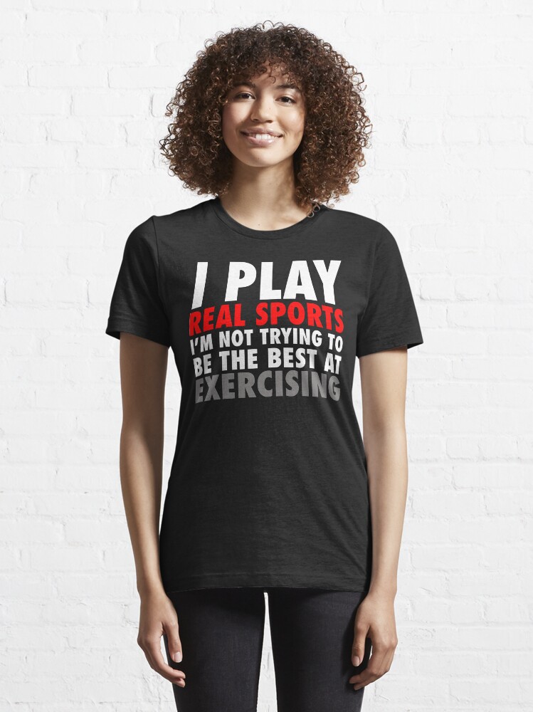 Alternate view of I Play Real Sports Essential T-Shirt