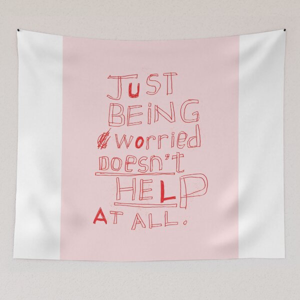 Item preview, JUST BEING WORRIED DOESN’T HELP AT ALL designed and sold by Steve Leadbeater.