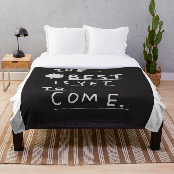 THE BEST IS YET TO COME Throw Blanket