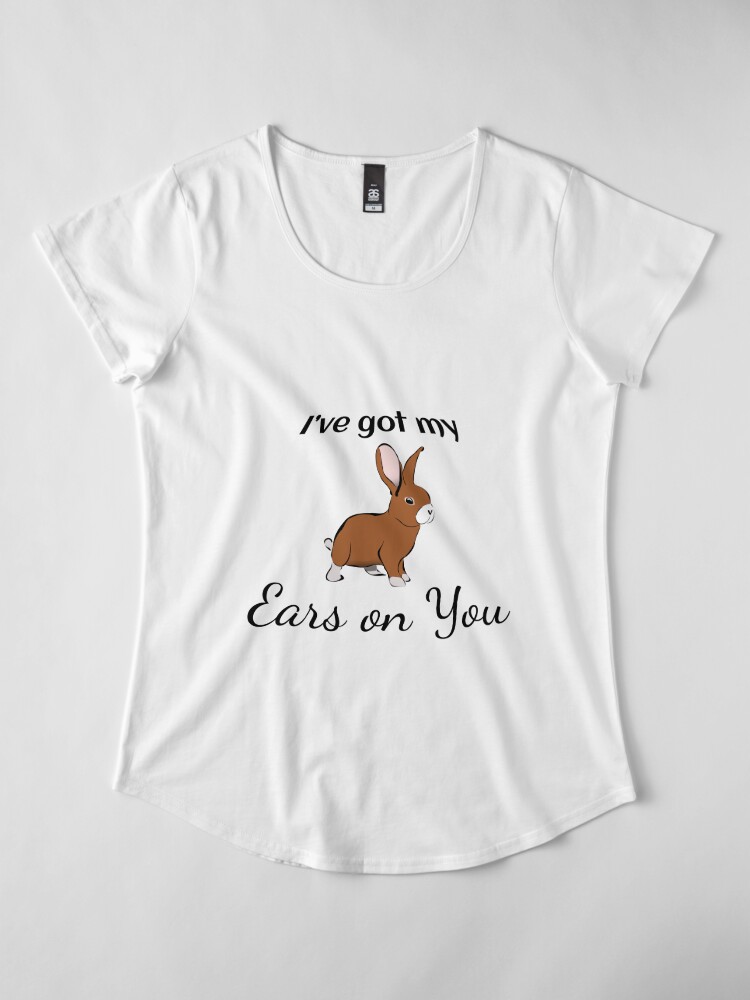 Alternate view of Rabbit: I've got my Ears on you Premium Scoop T-Shirt