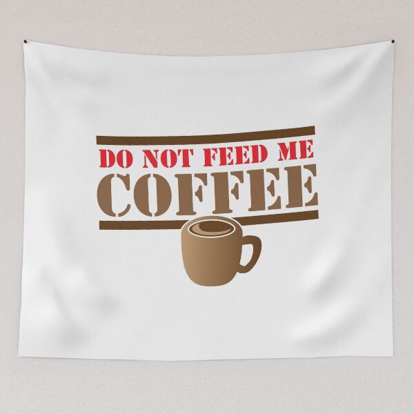 Item preview, DO NOT FEED ME COFFEE designed and sold by jazzydevil.