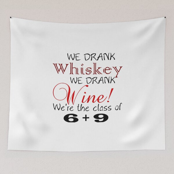 Item preview, WE DRANK WHISKEY WE DRANK WINE WE'RE THE CLASS OF 6+9 designed and sold by Divertions.