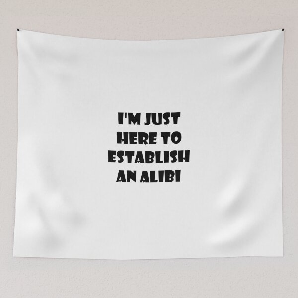 Item preview, I'm just here to establish an alibi designed and sold by evahhamilton.