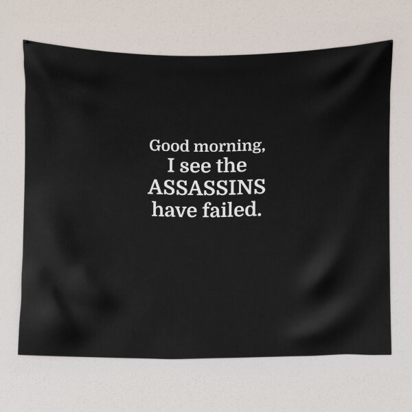Item preview, Good morning, I see the assassins have failed. designed and sold by evahhamilton.