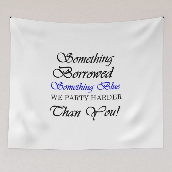 Item preview, SOMETHING BORROWED SOMETHING BLUE WE PARTY HARDER THAN YOU designed and sold by Divertions.