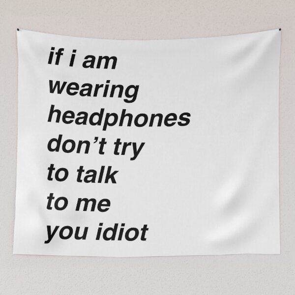 Item preview, if i am wearing headphones don't try to talk to me you idiot designed and sold by echorose.