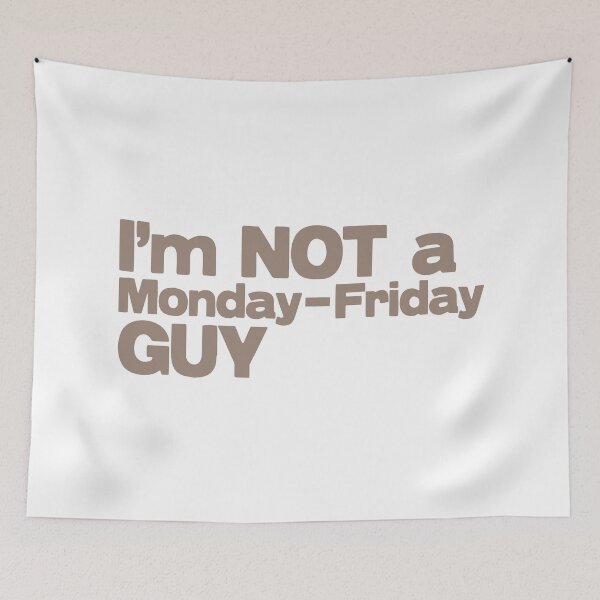 Item preview, I'm not a MONDAY-FRIDAY Guy designed and sold by jazzydevil.