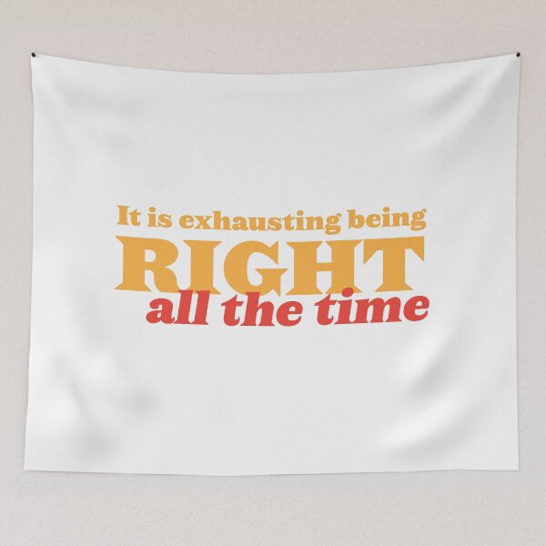 Item preview, It is exhausting being RIGHT all the time designed and sold by jazzydevil.