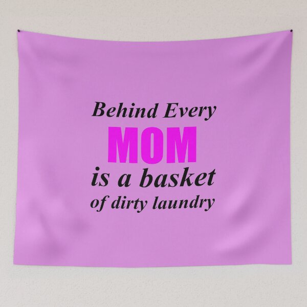 Item preview, BEHIND EVERY MOM IS A BASKET OF DIRTY LAUNDRY designed and sold by Divertions.