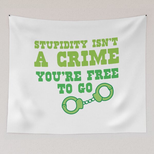 Item preview, STUPIDITY isnt a CRIME You're FREE TO GO designed and sold by jazzydevil.
