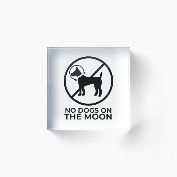 No Dogs on the Moon Acrylic Block