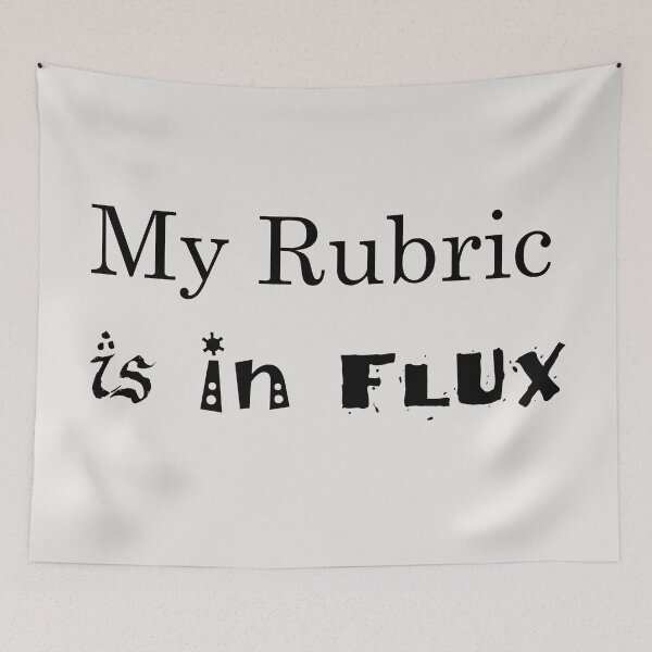 Aperçu de l'œuvre my rubric is in flux créée et vendue par Artsanity.