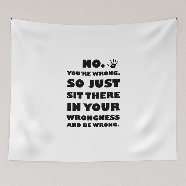 Item preview, No. You're Just Wrong! designed and sold by evahhamilton.