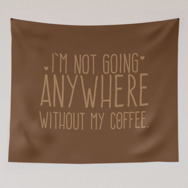 Item preview, I'm not going anywhere without my COFFEE designed and sold by jazzydevil.