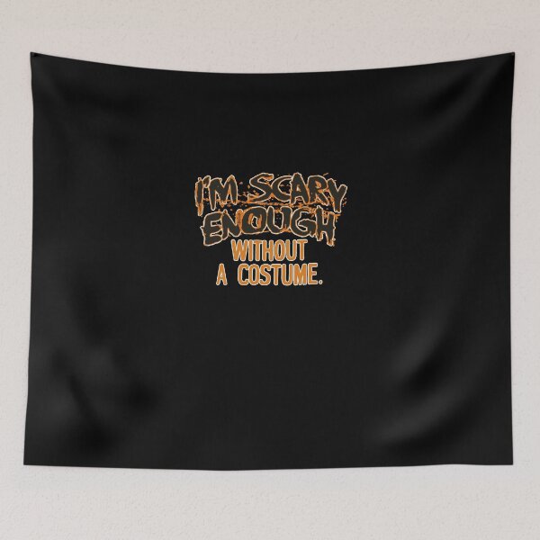 Item preview, 4 I'm Scary Enough Without A Costume designed and sold by CrazyDog.