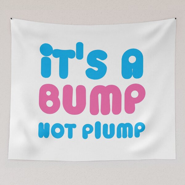 Item preview, It's a BUMP not PLUMP designed and sold by jazzydevil.
