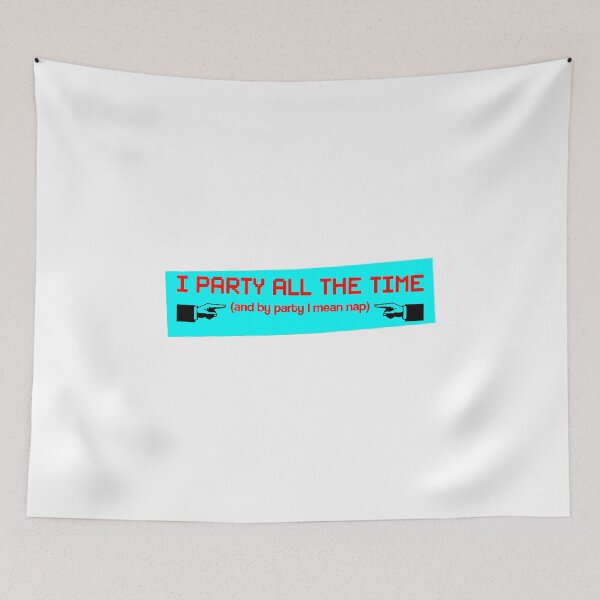 Item preview, I Party All The Time designed and sold by creepyjoe.