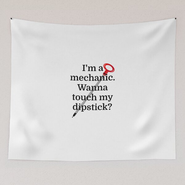 Item preview, I'm a Mechanic. Wanna touch my dipstick? designed and sold by evahhamilton.