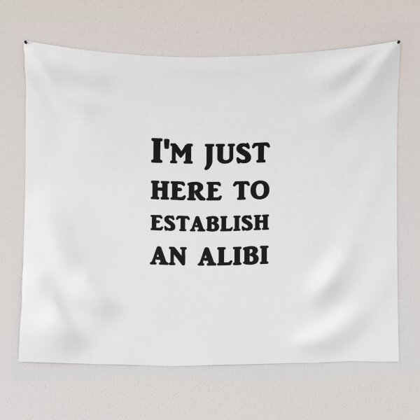 Item preview, I'm just here to establish an alibi designed and sold by evahhamilton.