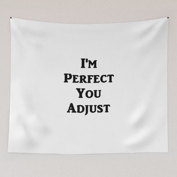 Item preview, I'm Perfect You Adjust designed and sold by evahhamilton.