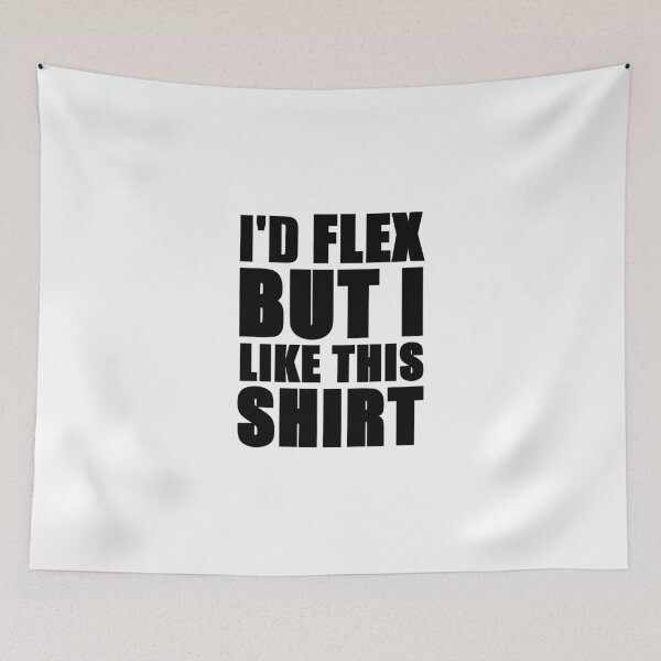 Item preview, I'd Flex But I Like This Shirt designed and sold by evahhamilton.