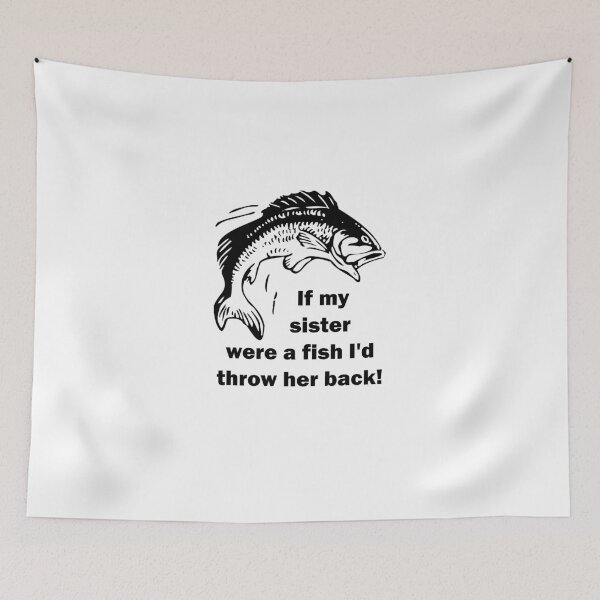 Item preview, If my sister were a fish I'd throw her back! designed and sold by evahhamilton.