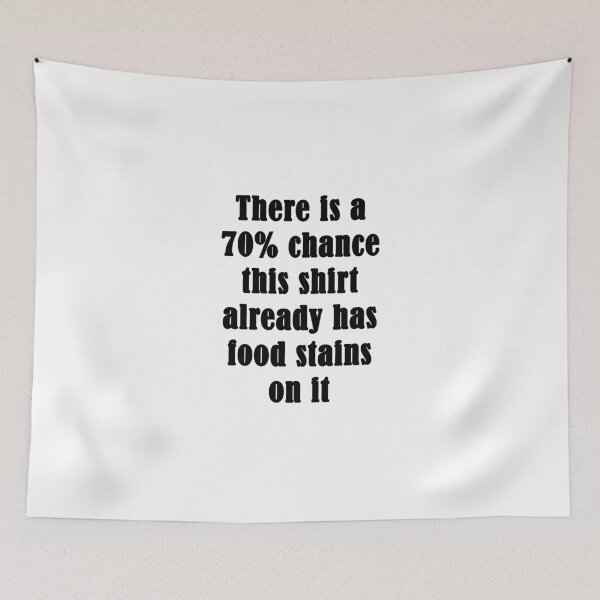 Item preview, There is a 70% chance this shirt already has food stains on it designed and sold by evahhamilton.