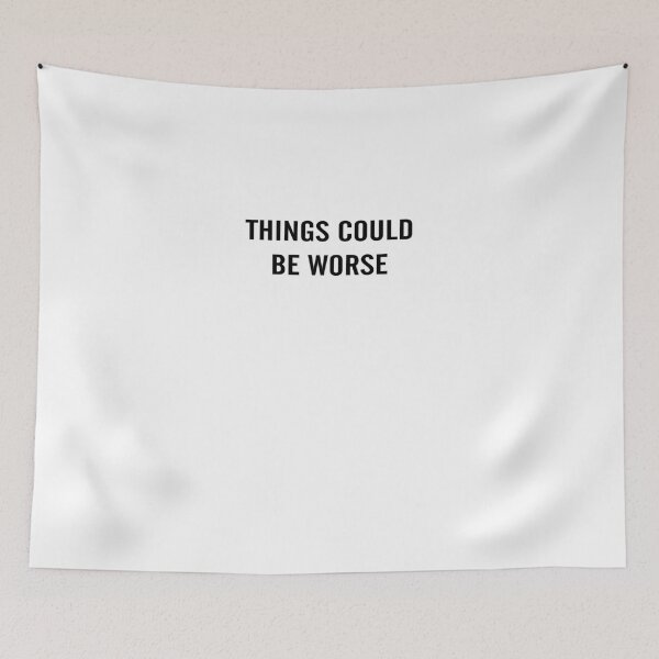 Item preview, Things Could Be Worse designed and sold by thebeardguy.