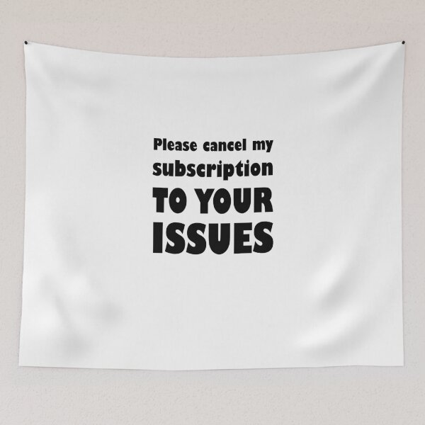 Item preview, Please Cancel My Subscription To Your Issues designed and sold by evahhamilton.