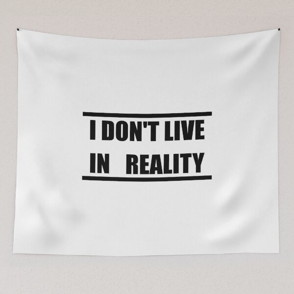 Item preview, I Don't Live In Reality designed and sold by AllieJoy224.