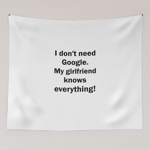Item preview, I don't need Google. My girlfriend knows everythin designed and sold by evahhamilton.