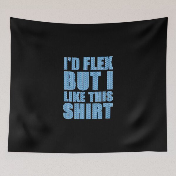 Item preview, I'd Flex But I Like This Shirt designed and sold by evahhamilton.