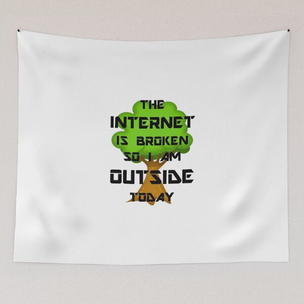 Item preview, The Internet Is Broken So I Am Outside Today designed and sold by evahhamilton.