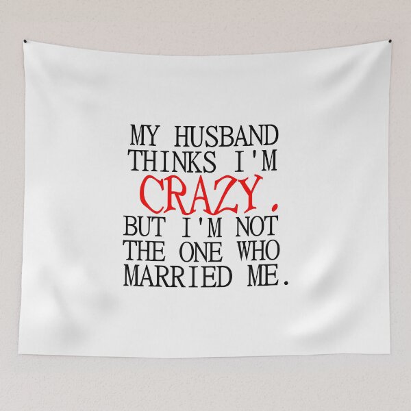 Item preview, MY HUSBAND THINKS I'M CRAZY designed and sold by Divertions.