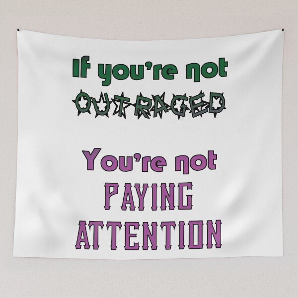 Item preview, If you're not OUTRAGED, you're not paying attention designed and sold by incurablehippie.