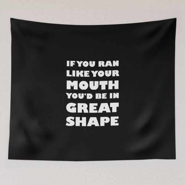 Item preview, If You Ran Like Your Mouth You'd Be In Great Shape designed and sold by evahhamilton.
