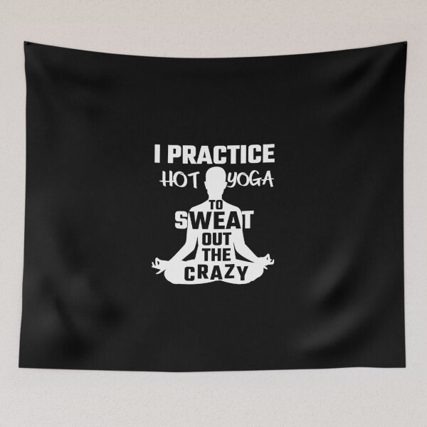 Item preview, I Practice Hot Yoga To Sweat Out The Crazy designed and sold by evahhamilton.