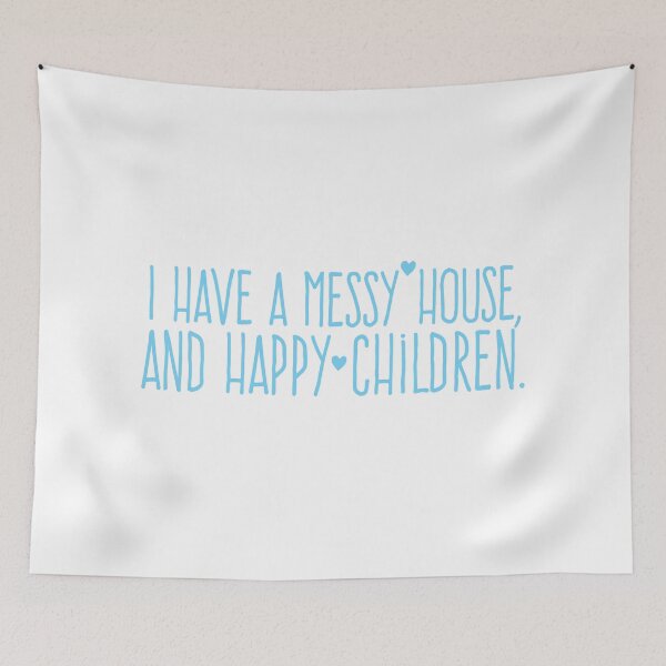Item preview, I have a MESSY House and happy children designed and sold by jazzydevil.