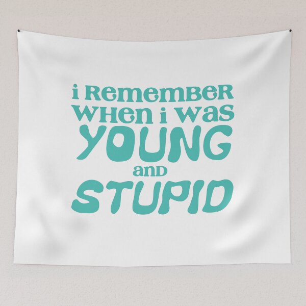 Item preview, I remember when I was young and STUPID designed and sold by jazzydevil.