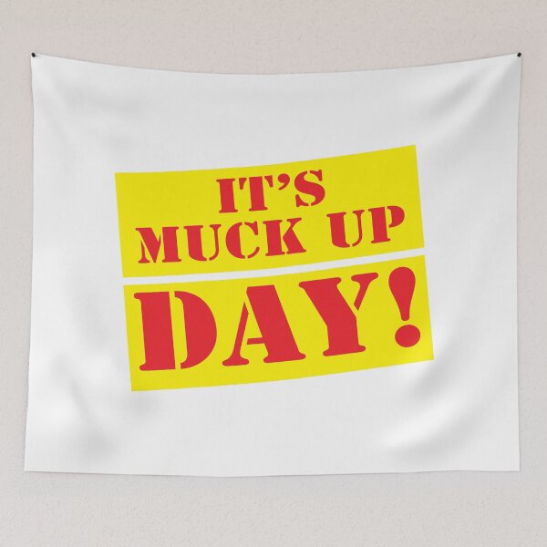 Item preview, It's MUCK UP DAY designed and sold by jazzydevil.