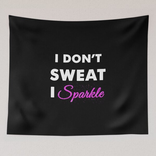 Item preview, I don't sweat, I SPARKLE designed and sold by Mobius Tees.
